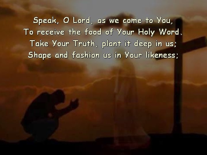 Speak, O Lord, as we come to You, To receive the food of Your