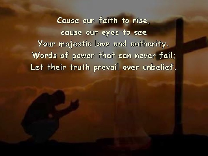 Cause our faith to rise, cause our eyes to see Your majestic love and