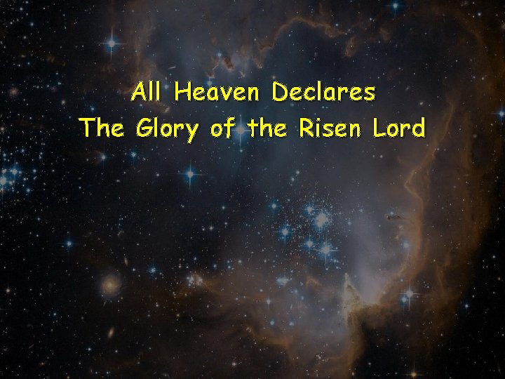 All Heaven Declares The Glory of the Risen Lord 