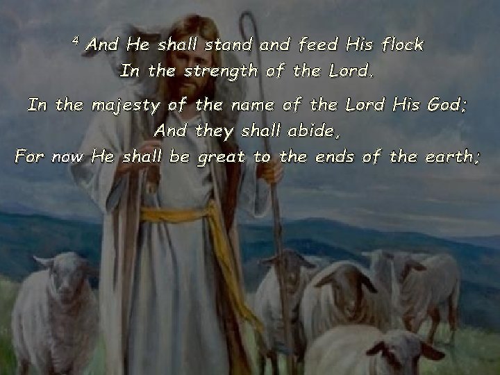 4 And He shall stand feed His flock In the strength of the Lord.