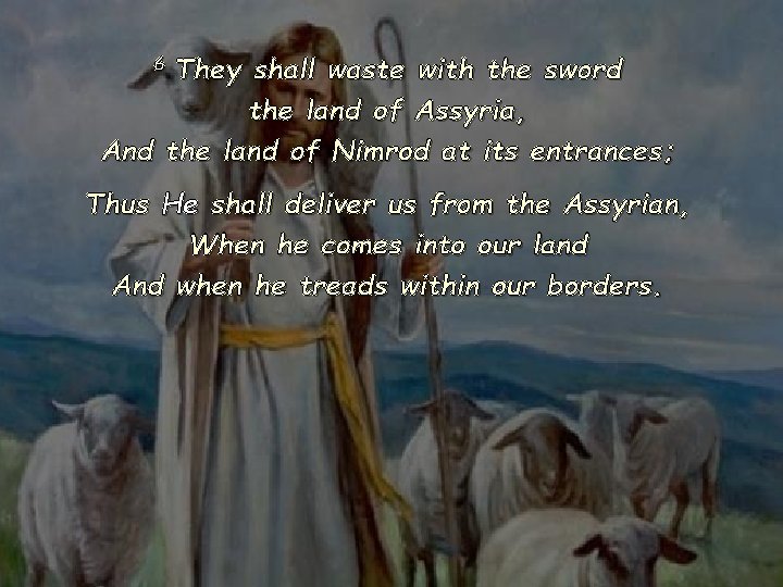 They shall waste with the sword the land of Assyria, And the land of