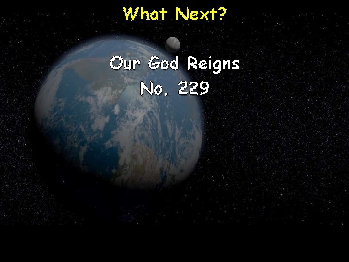 What Next? Our God Reigns No. 229 