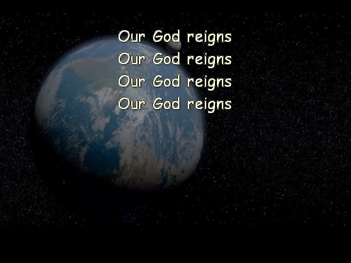 Our Our God God reigns 