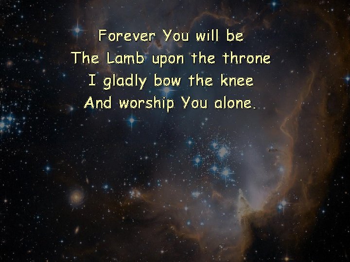 Forever You will be The Lamb upon the throne I gladly bow the knee