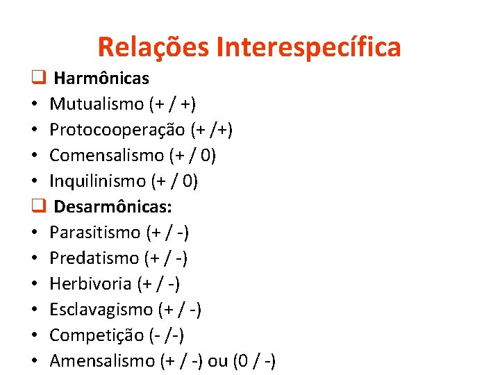 Relações Interespecífica q Harmônicas • Mutualismo (+ / +) • Protocooperação (+ /+) •