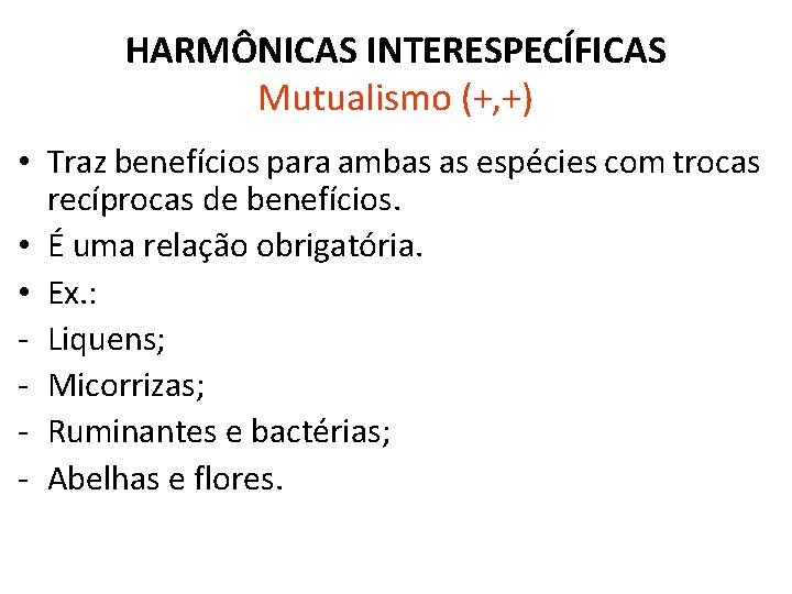HARMÔNICAS INTERESPECÍFICAS Mutualismo (+, +) • Traz benefícios para ambas as espécies com trocas