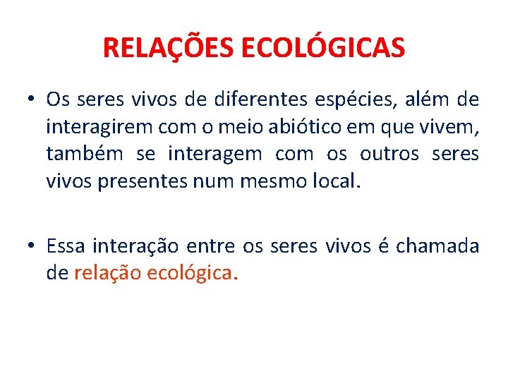 RELAÇÕES ECOLÓGICAS • Os seres vivos de diferentes espécies, além de interagirem com o