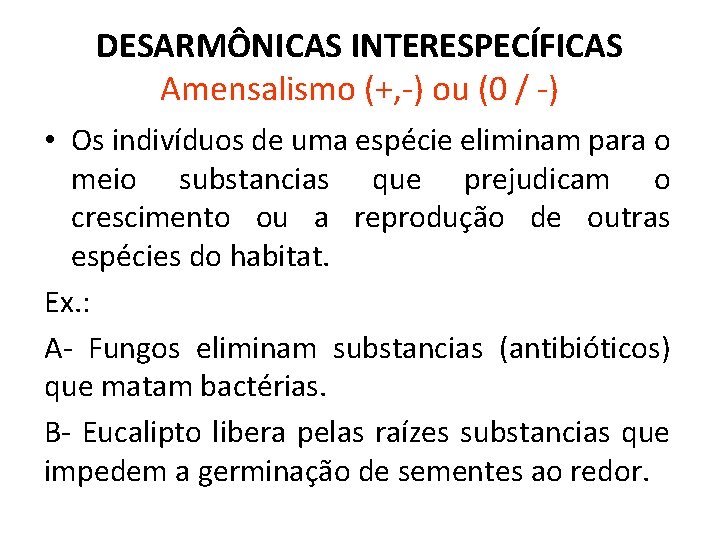 DESARMÔNICAS INTERESPECÍFICAS Amensalismo (+, -) ou (0 / -) • Os indivíduos de uma