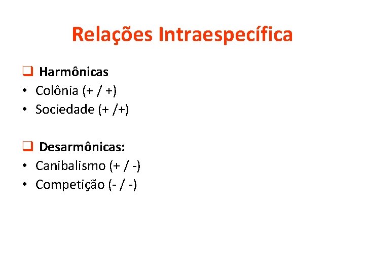 Relações Intraespecífica q Harmônicas • Colônia (+ / +) • Sociedade (+ /+) q