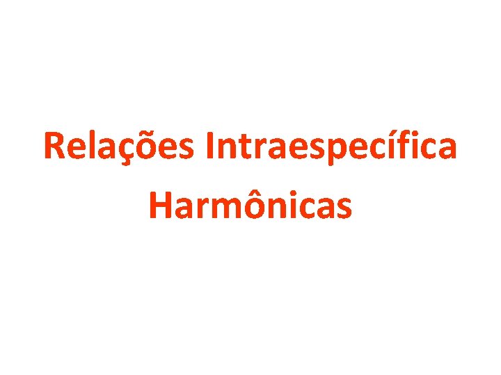 Relações Intraespecífica Harmônicas 