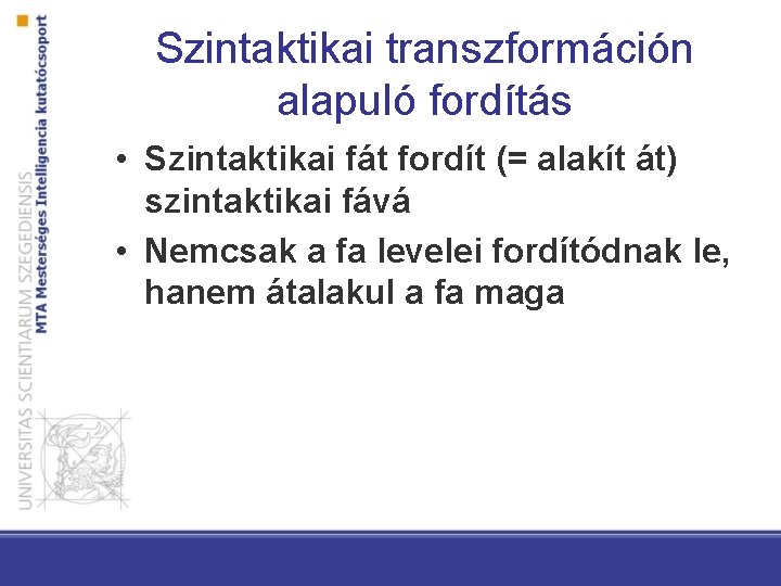 Szintaktikai transzformáción alapuló fordítás • Szintaktikai fát fordít (= alakít át) szintaktikai fává •