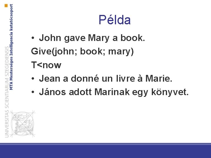 Példa • John gave Mary a book. Give(john; book; mary) T<now • Jean a