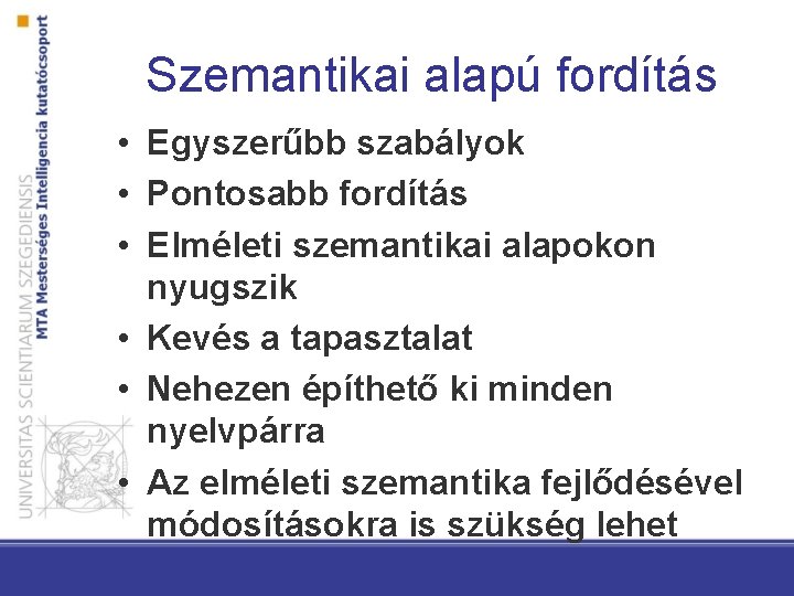 Szemantikai alapú fordítás • Egyszerűbb szabályok • Pontosabb fordítás • Elméleti szemantikai alapokon nyugszik