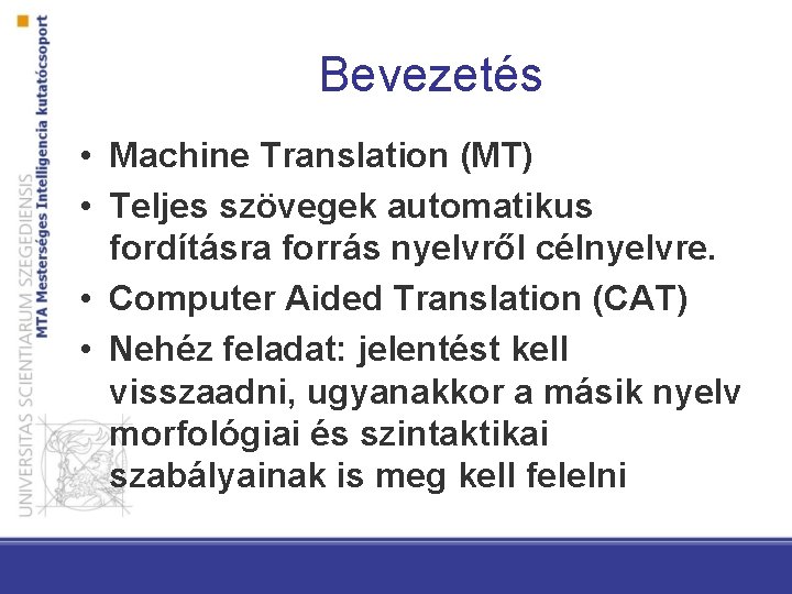 Bevezetés • Machine Translation (MT) • Teljes szövegek automatikus fordításra forrás nyelvről célnyelvre. •