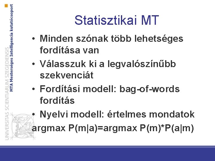 Statisztikai MT • Minden szónak több lehetséges fordítása van • Válasszuk ki a legvalószínűbb