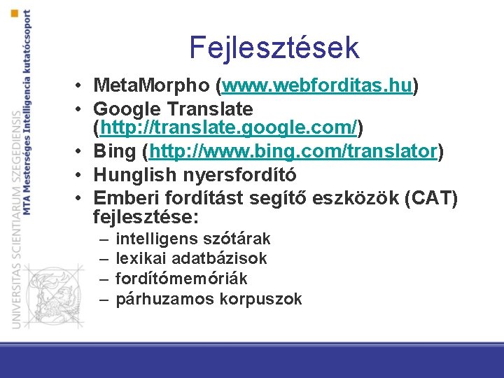 Fejlesztések • Meta. Morpho (www. webforditas. hu) • Google Translate (http: //translate. google. com/)