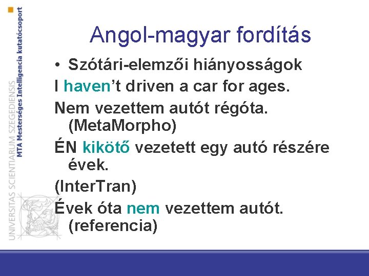 Angol-magyar fordítás • Szótári-elemzői hiányosságok I haven’t driven a car for ages. Nem vezettem