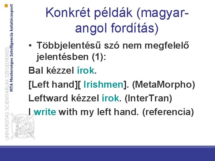 Konkrét példák (magyarangol fordítás) • Többjelentésű szó nem megfelelő jelentésben (1): Bal kézzel írok.