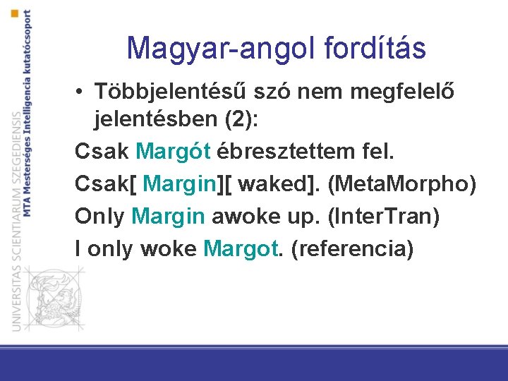 Magyar-angol fordítás • Többjelentésű szó nem megfelelő jelentésben (2): Csak Margót ébresztettem fel. Csak[