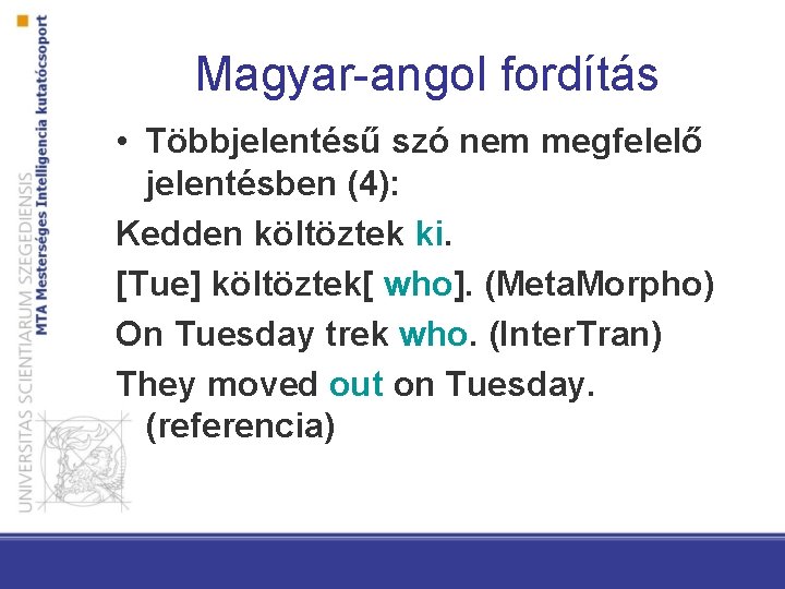 Magyar-angol fordítás • Többjelentésű szó nem megfelelő jelentésben (4): Kedden költöztek ki. [Tue] költöztek[