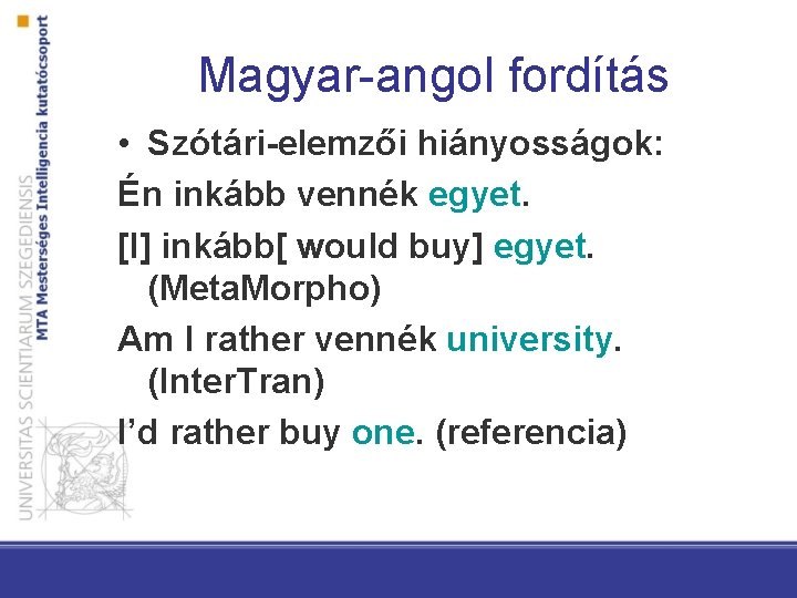 Magyar-angol fordítás • Szótári-elemzői hiányosságok: Én inkább vennék egyet. [I] inkább[ would buy] egyet.