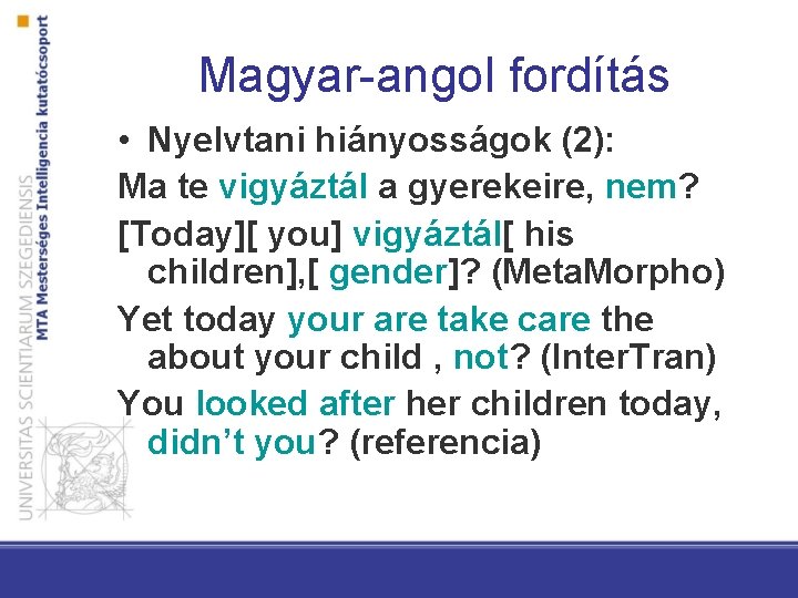 Magyar-angol fordítás • Nyelvtani hiányosságok (2): Ma te vigyáztál a gyerekeire, nem? [Today][ you]