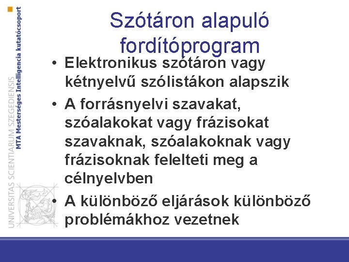 Szótáron alapuló fordítóprogram • Elektronikus szótáron vagy kétnyelvű szólistákon alapszik • A forrásnyelvi szavakat,