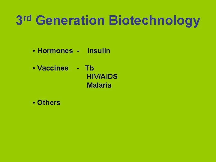 3 rd Generation Biotechnology • Hormones • Vaccines • Others Insulin - Tb HIV/AIDS