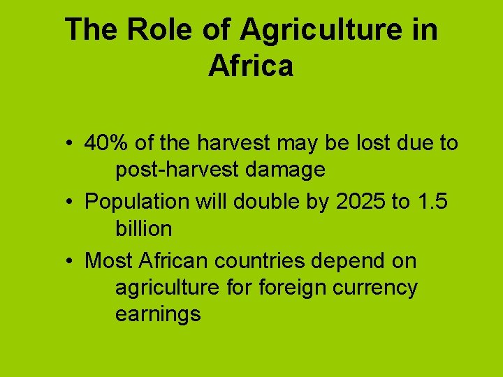The Role of Agriculture in Africa • 40% of the harvest may be lost