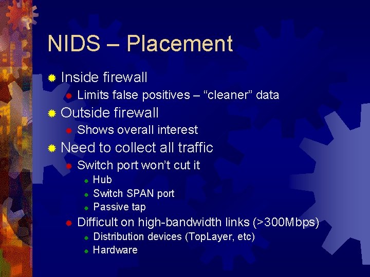 NIDS – Placement ® Inside firewall ® Limits false positives – “cleaner” data ®