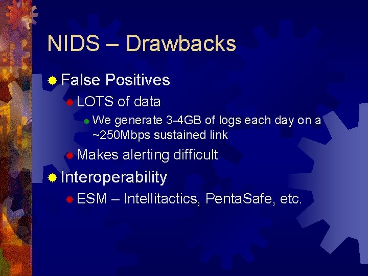 NIDS – Drawbacks ® False Positives ® LOTS ® of data We generate 3