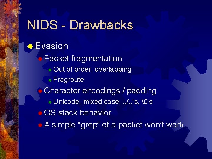 NIDS - Drawbacks ® Evasion ® Packet fragmentation Out of order, overlapping ® Fragroute