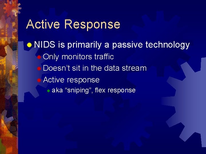 Active Response ® NIDS is primarily a passive technology ® Only monitors traffic ®
