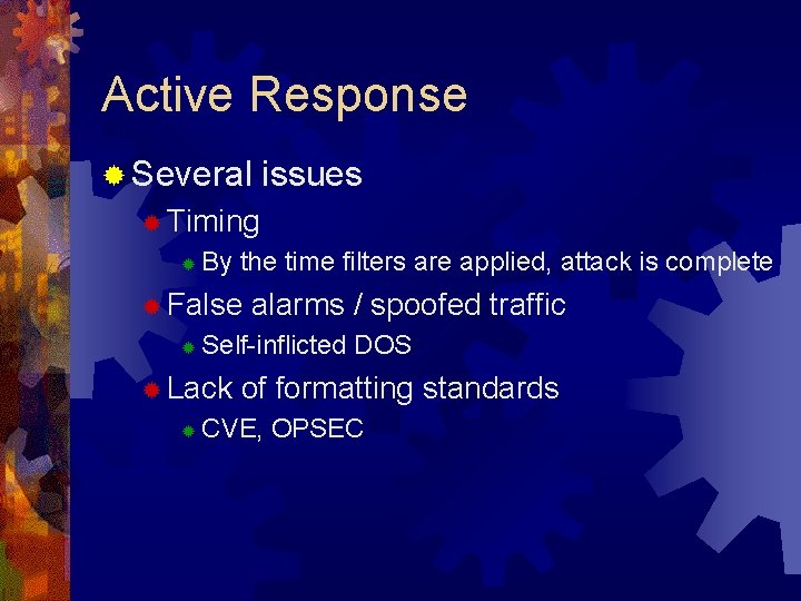 Active Response ® Several issues ® Timing ® By the time filters are applied,