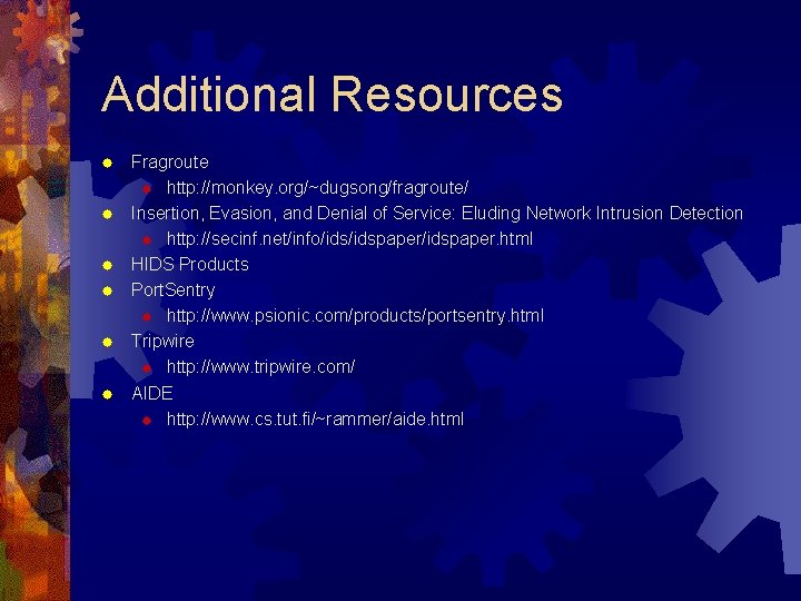 Additional Resources ® ® ® Fragroute ® http: //monkey. org/~dugsong/fragroute/ Insertion, Evasion, and Denial