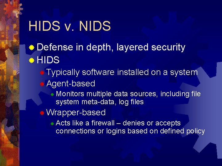 HIDS v. NIDS ® Defense in depth, layered security ® HIDS ® Typically software