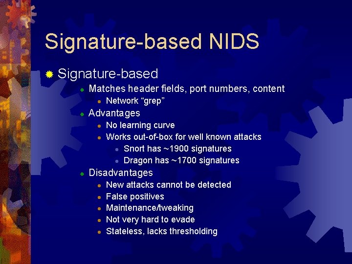 Signature-based NIDS ® Signature-based ® Matches header fields, port numbers, content l ® Advantages