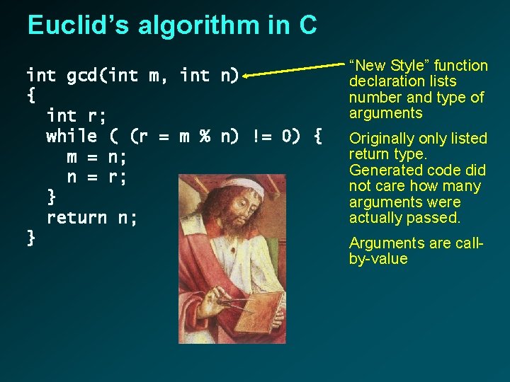 Euclid’s algorithm in C int gcd(int m, int n) { int r; while (