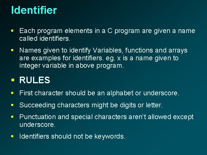 Identifier § Each program elements in a C program are given a name called