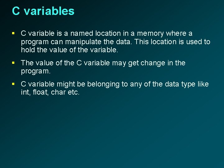 C variables § C variable is a named location in a memory where a