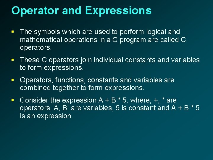 Operator and Expressions § The symbols which are used to perform logical and mathematical