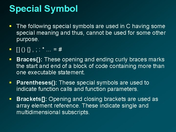 Special Symbol § The following special symbols are used in C having some special