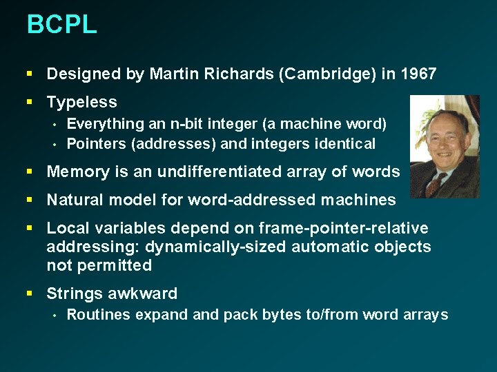 BCPL § Designed by Martin Richards (Cambridge) in 1967 § Typeless • • Everything