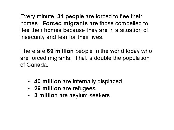 Every minute, 31 people are forced to flee their homes. Forced migrants are those