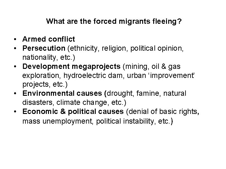 What are the forced migrants fleeing? • Armed conflict • Persecution (ethnicity, religion, political