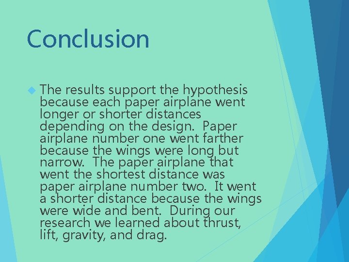Conclusion The results support the hypothesis because each paper airplane went longer or shorter