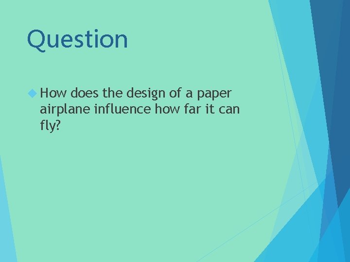 Question How does the design of a paper airplane influence how far it can