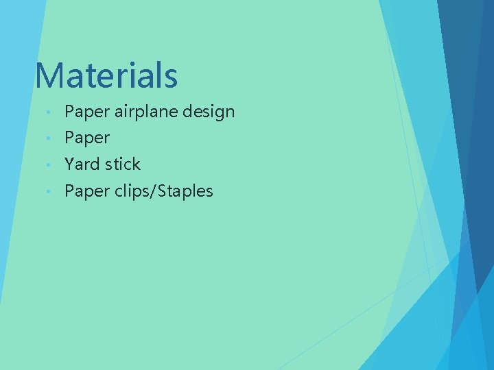 Materials • Paper airplane design • Paper • Yard stick • Paper clips/Staples 