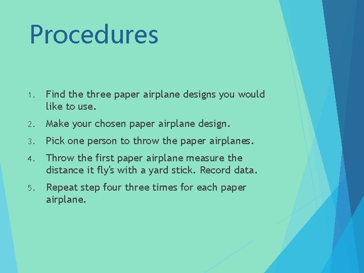 Procedures 1. Find the three paper airplane designs you would like to use. 2.