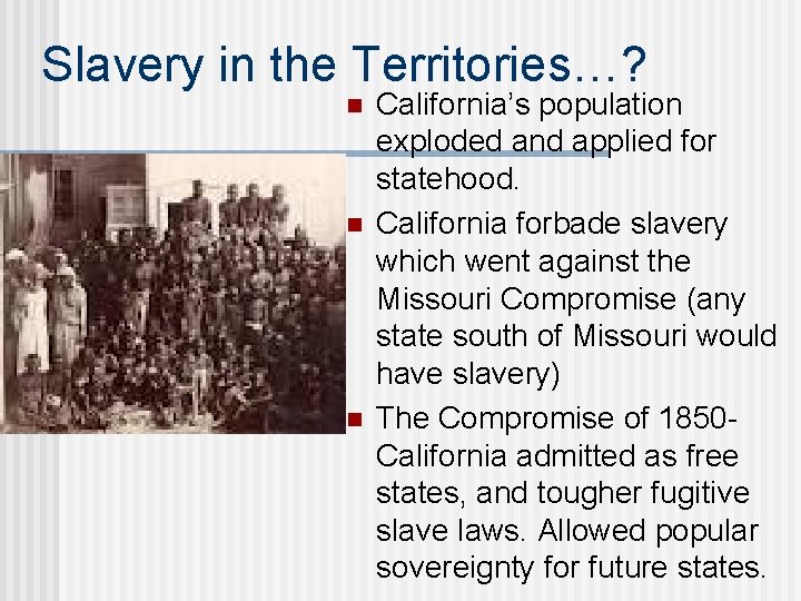 Slavery in the Territories…? n n n California’s population exploded and applied for statehood.